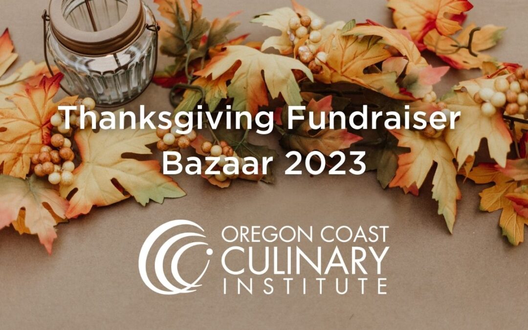 Image of fall leaves on a table with text "Thanksgiving Fundraiser Bazaar 2023" and the Oregon Coast Culinary Institute logo