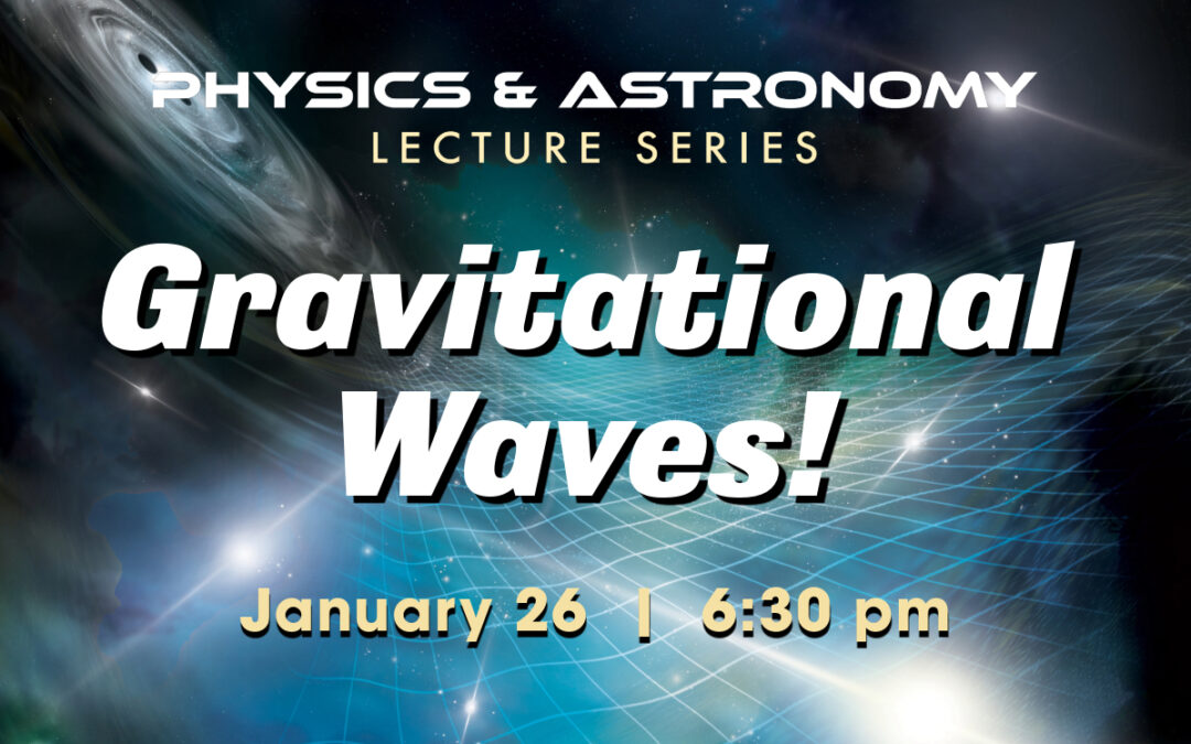 Physics & Astronomy Lecture Series: Observational Evidence for a Gravitational Wave Background – Jan. 26, 2024