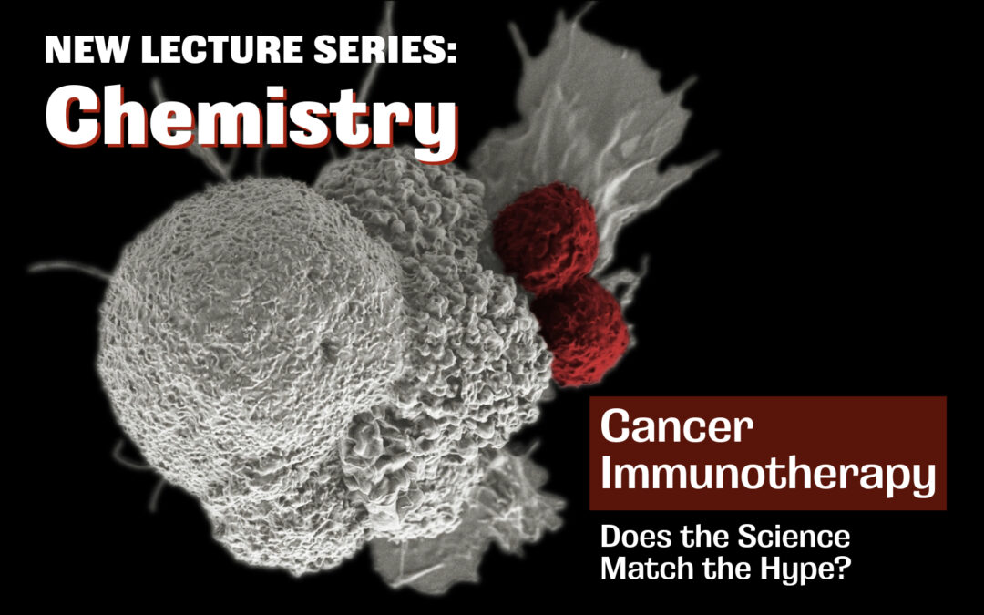 New Chemistry Lecture Series presents: Cancer Immunotherapy – Does the Science Match the Hype?