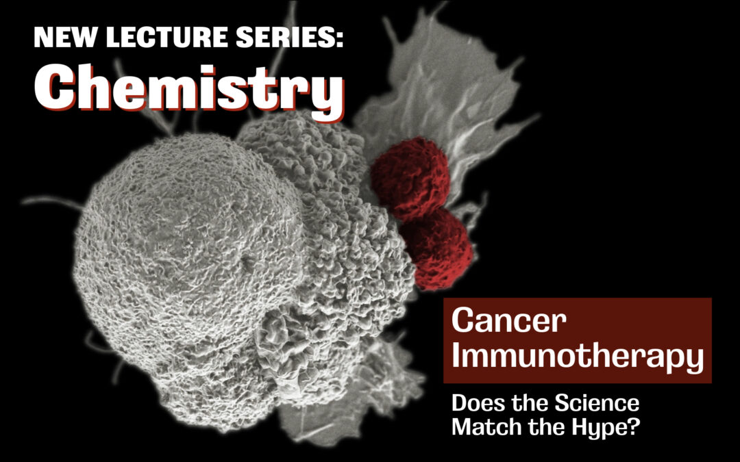 New Chemistry Lecture Series presents “Cancer Immunotherapy – Does the Science Match the Hype?” – March 15, 2024