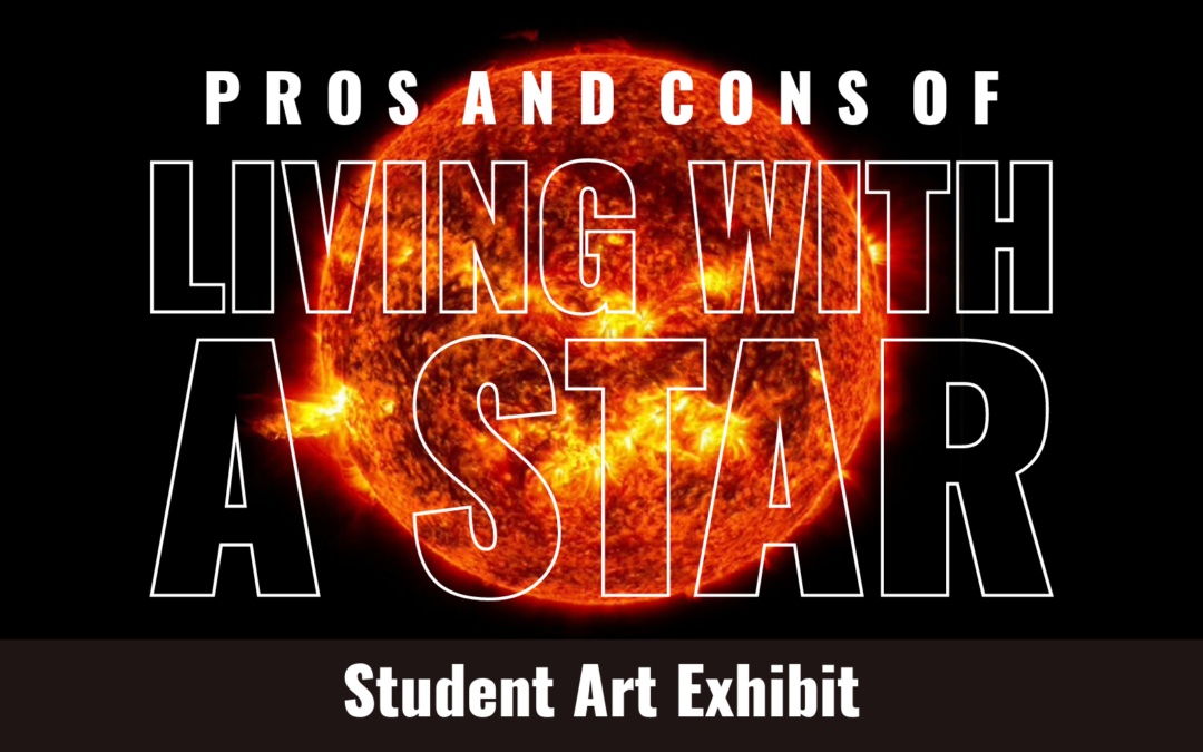 Southwestern’s STEAM Pathways Presents “Pros & Cons of Living with a Star” 2024 Annual Student Art Exhibit