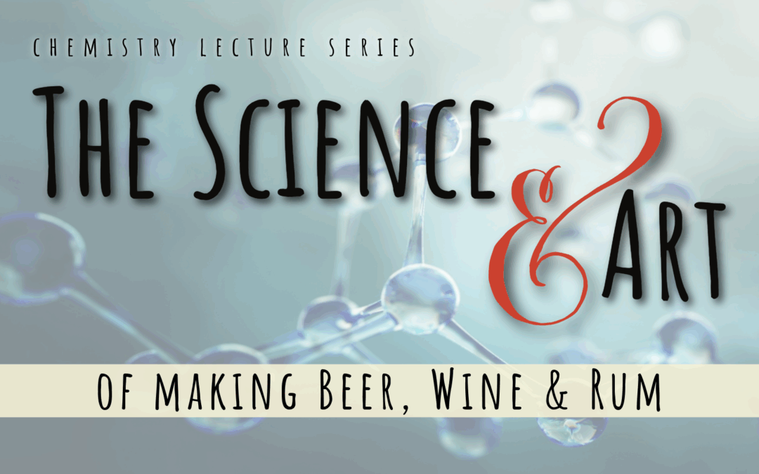 Chemistry Lecture: The Science & Art of Making Beer, Wine, & Rum – May 15, 2025