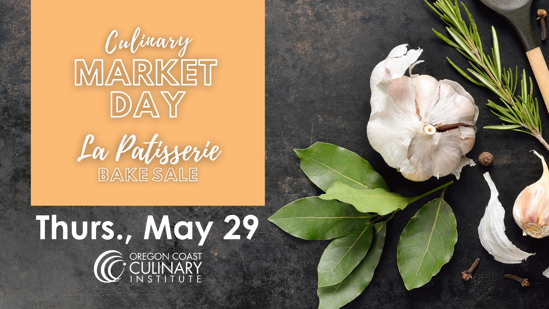 Image of garlic and herbs on slate background text reads "Culinary Market Day La Patisserie Bake Sale Thurs., May 22" with OCCI logo below the text