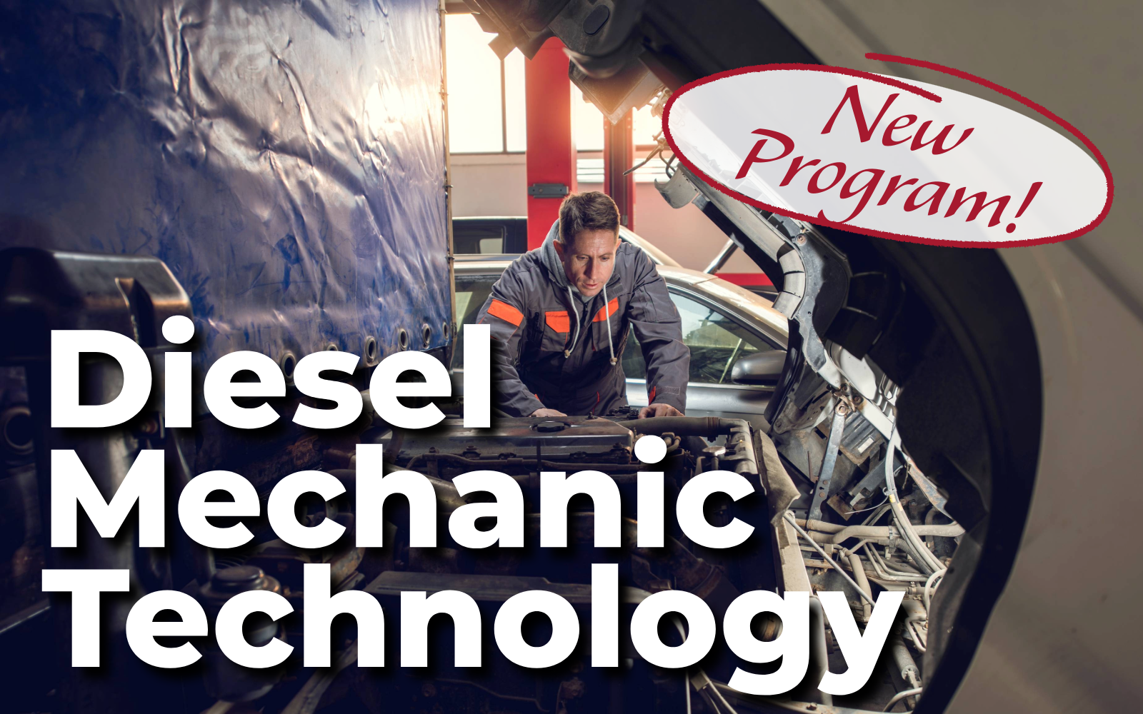 Image of a man working over a diesel engine. Text across image says Diesel Mechanic Technician, New Program