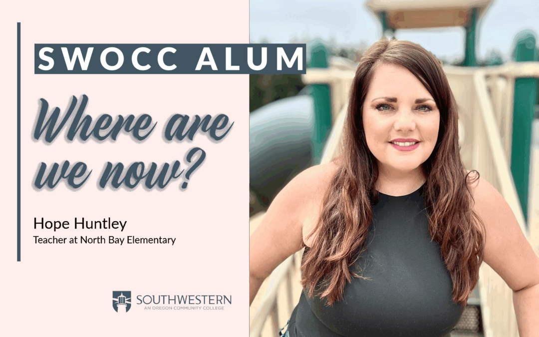 Profile image of SWOCC alum, Hope Huntley standing in front of an elementary school playground. Blue text on light pink reads "SWOCC ALUM - Where are we now? Hope Huntley, Teacher at North Bay Elementary" followed by SWOCC school logo