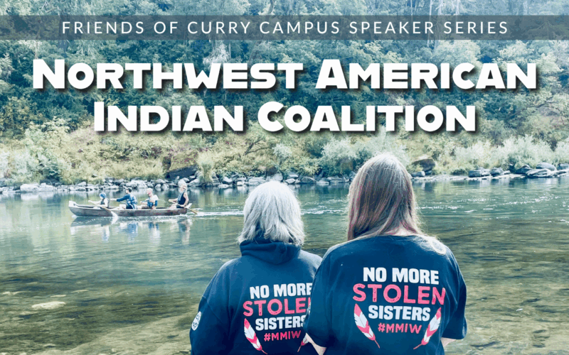 Image of two people watching from the shore some people paddling in a canoe. Text says: Friends of Curry Campus Speaker Series, Northwest American Indian Coalition