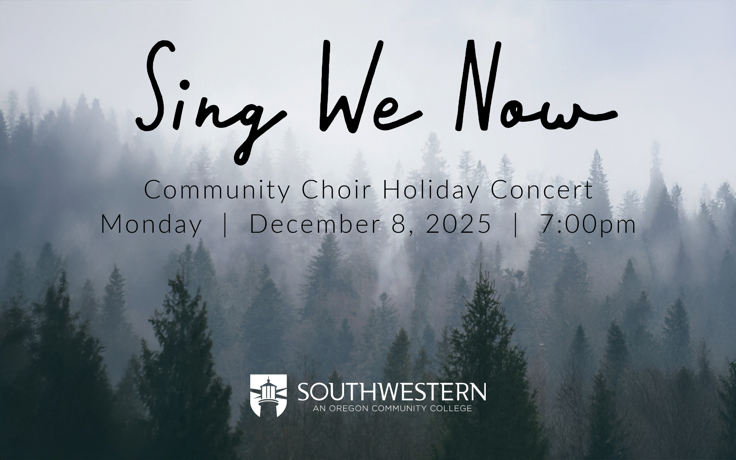 Image of a foggy forest with the words Sing We Now, Community Choir Holiday Concert, Monday, December 8, 2025, 7pm