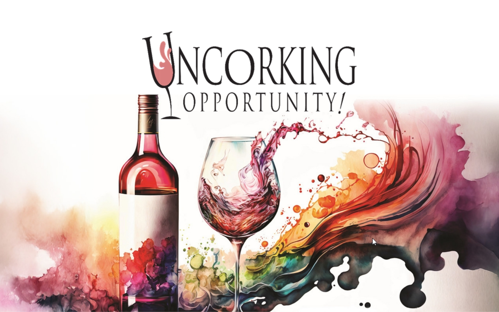 Image of "Uncorking Opportunity!" event logo. Watercolor art of a wine bottle, wine glass and wine circulating in a colorful array is showcased below the logo.