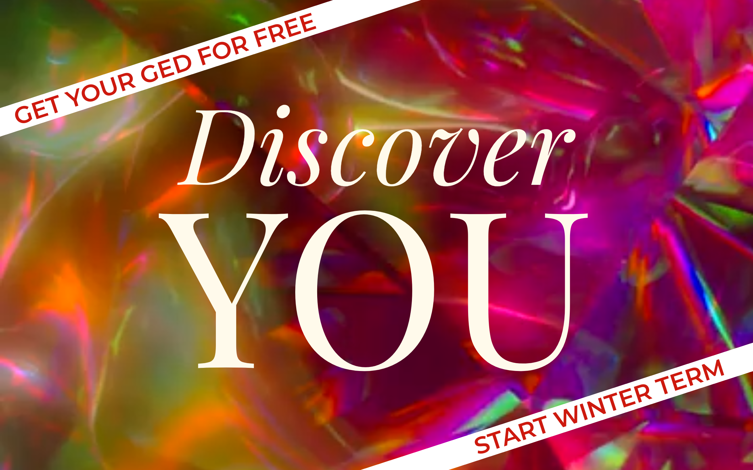 Image is a colorful background with the words: Discover You, get your GED for free, start winter term.