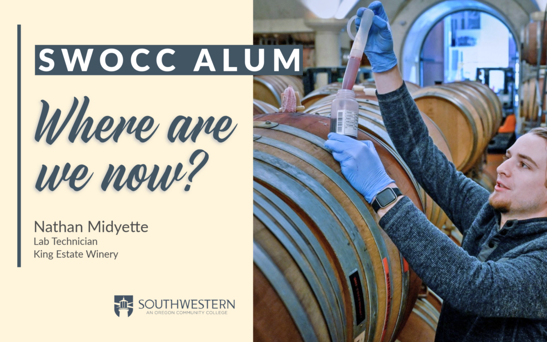 Image of man next to a wood wine barrel extracting wine with a baster. Text next to photo says: SWOCC Alum, Where are we now? Nathan Midyette, Lab Technician, King Estate Winery