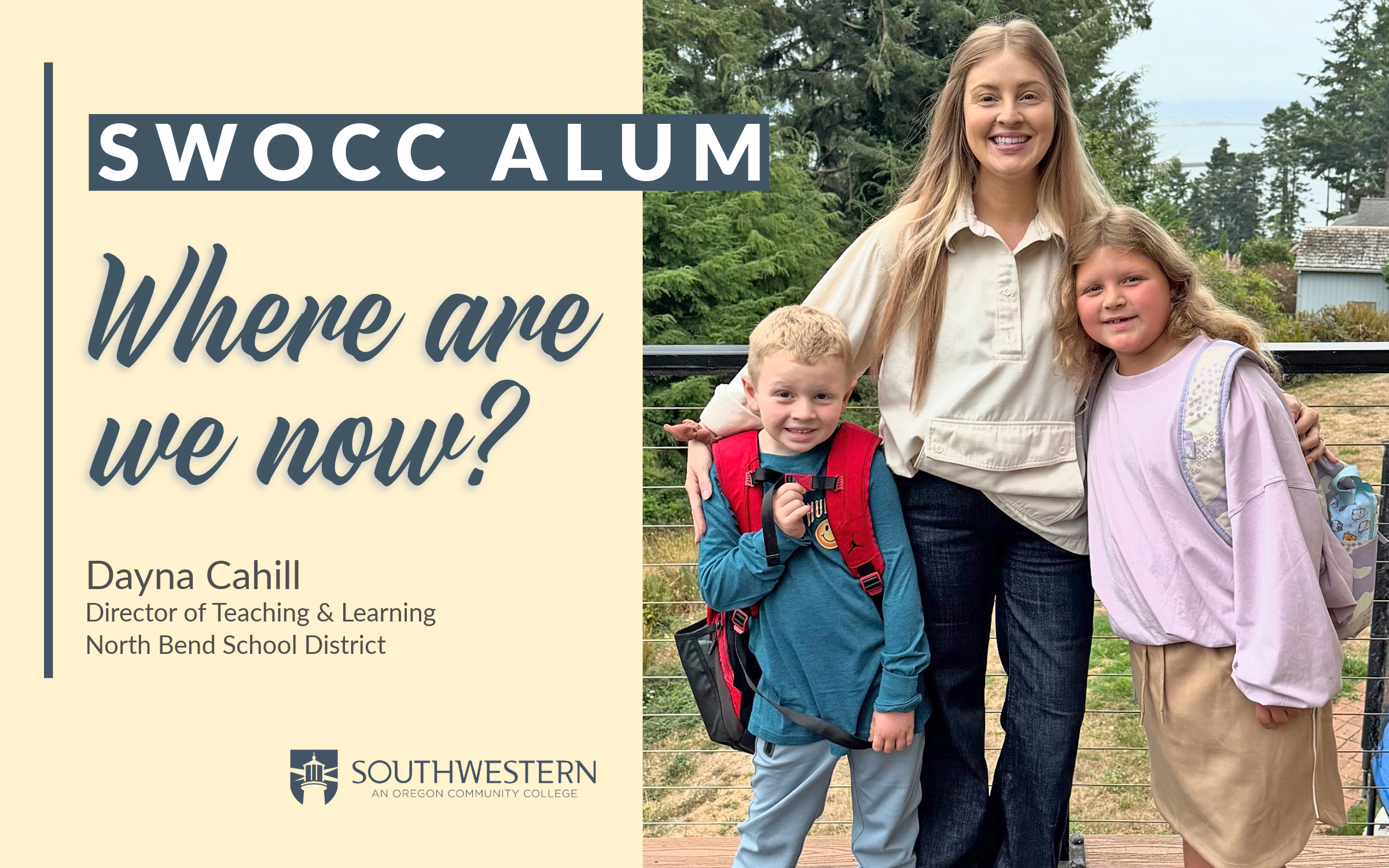 Image of a woman standing with her arms around two young children. Text next to photo says: SWOCC Alum, Where are we now? Dayna Cahill, Director of Teaching & Learning, North Bend School District