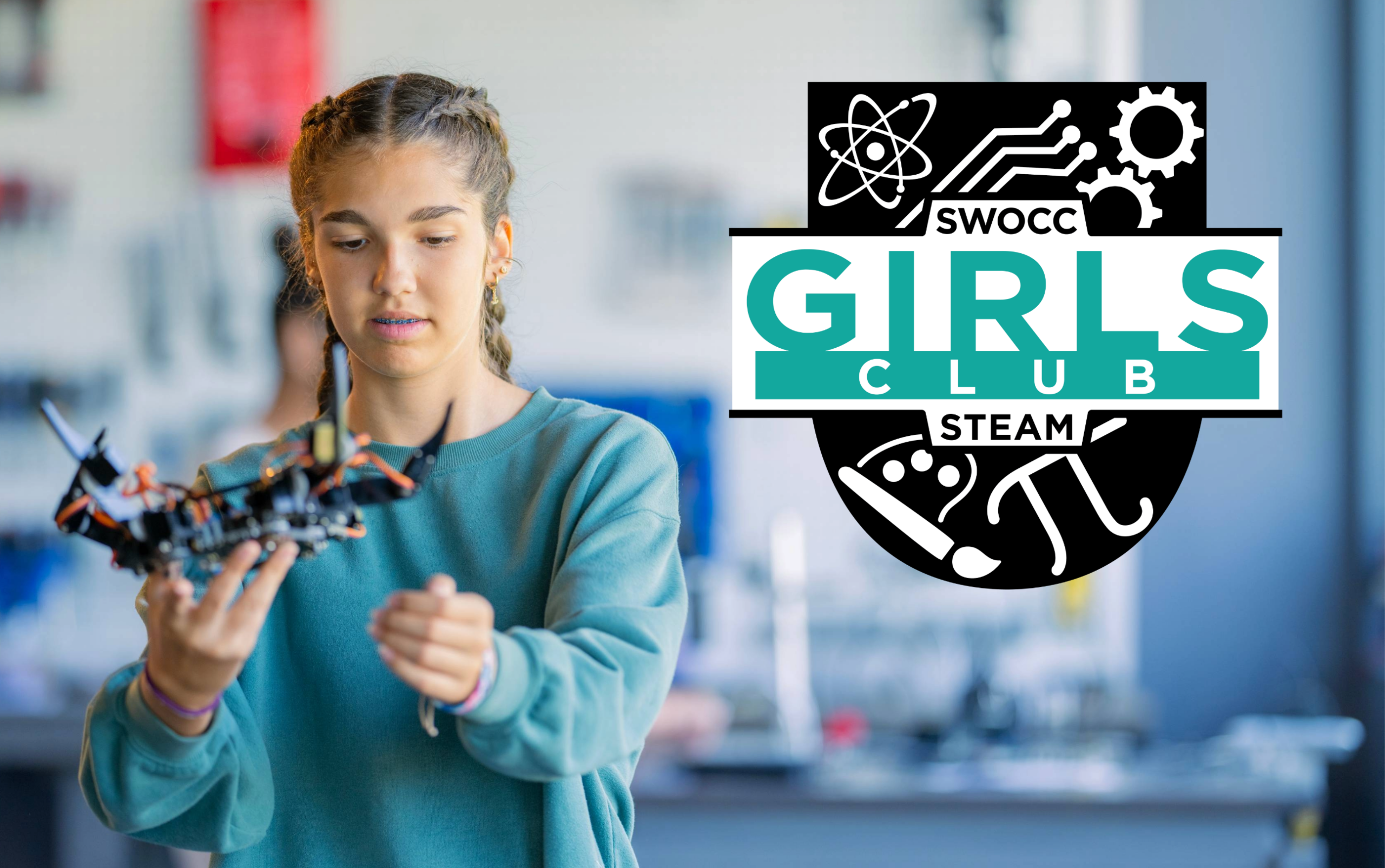 Image of a teenage girl holding a model of a robotic, there is science equipment in the background. Across the image is a logo for the SWOCC STEAM Club for Girls