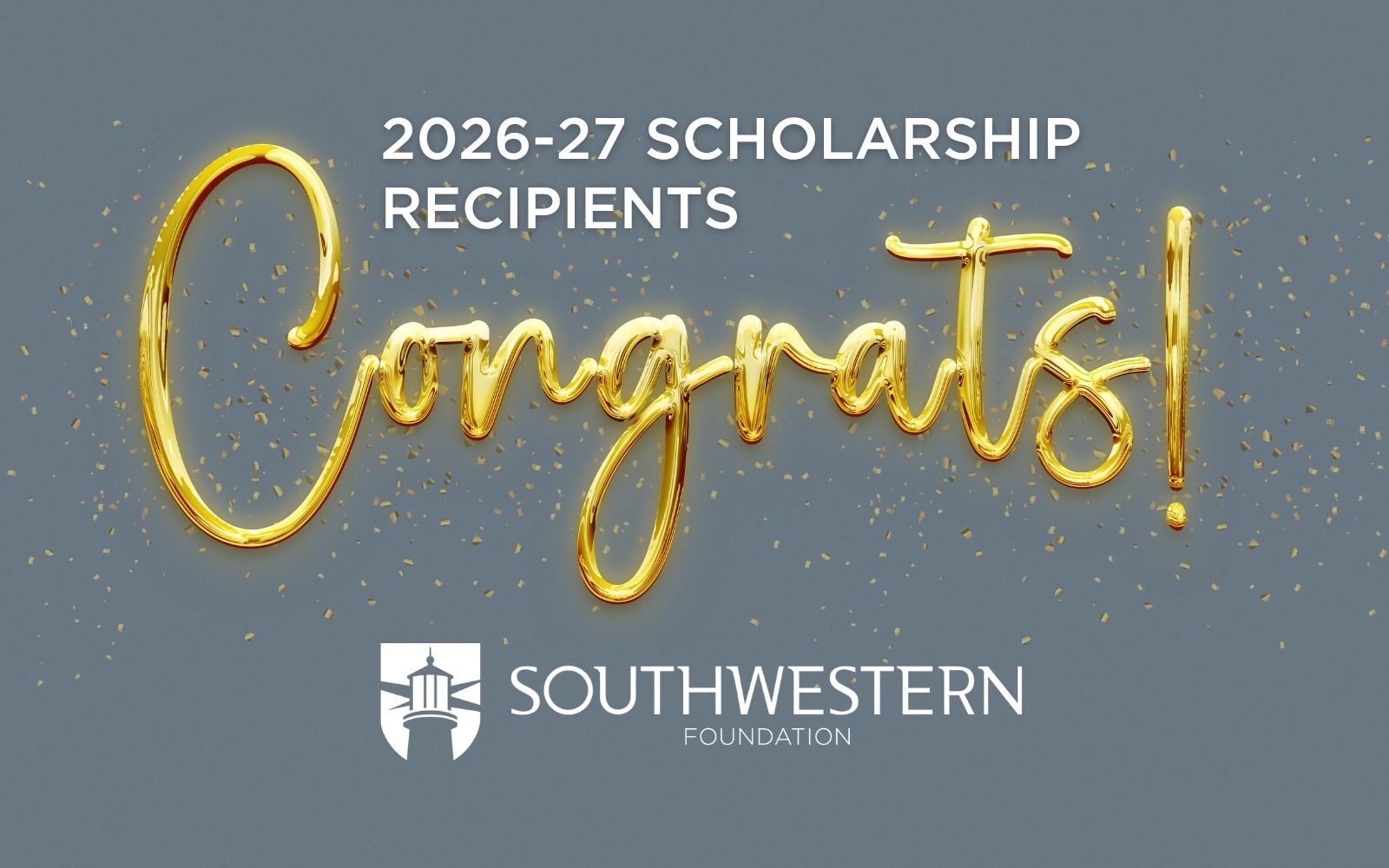 Image of gold balloons in text that reads "Congrats!" on blue background. Text above image reads "2026-17 Scholarship Recipients" and the SWOCC Foundation logo is below