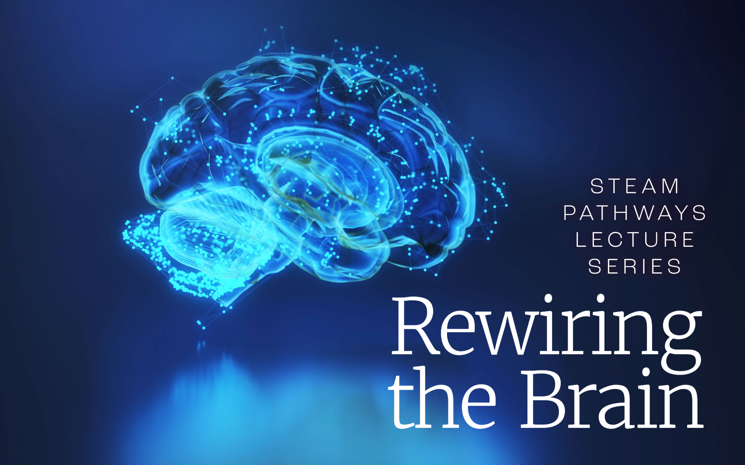 STEAM Pathways Lecture Series presents: Rewiring the Brain – Oct. 8, 2026